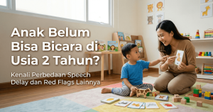 Anak Belum Bisa Bicara di Usia 2 Tahun? Kenali Perbedaan Speech Delay dan Red Flags Lainnya