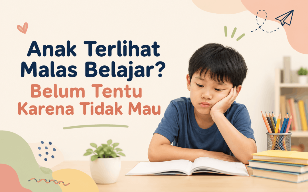 Anak Terlihat Malas Belajar? Belum Tentu Karena Tidak Mau