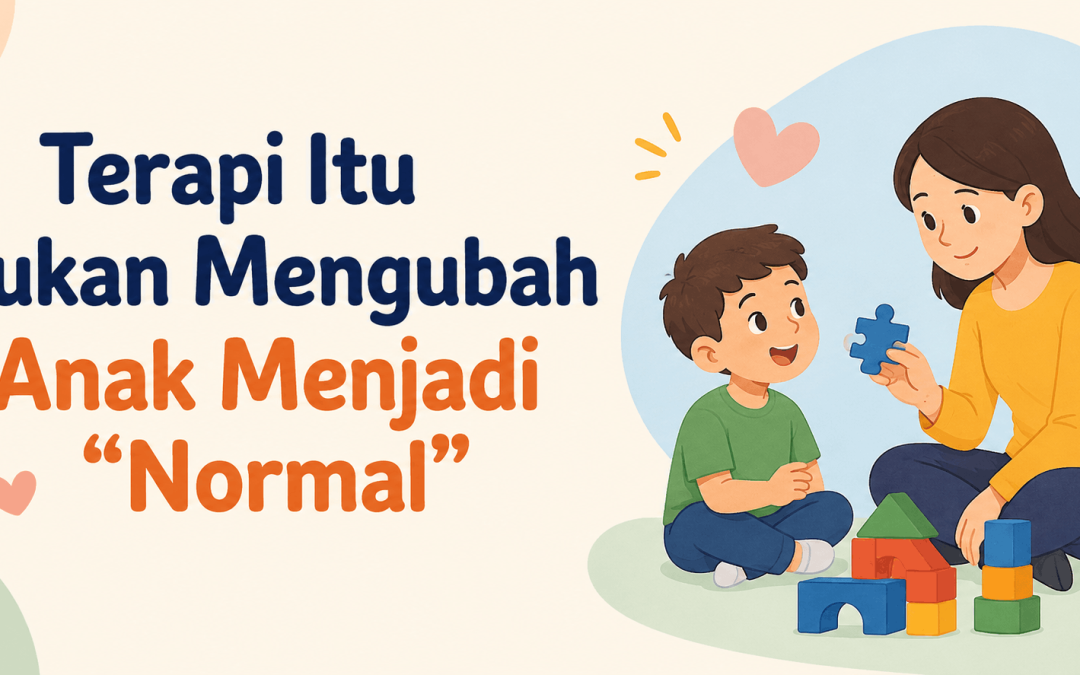 Terapi Itu Bukan Mengubah Anak Menjadi “Normal”